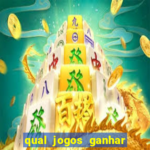 qual jogos ganhar dinheiro de verdade